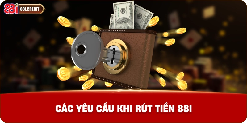 Các yêu cầu khi rút tiền 88i