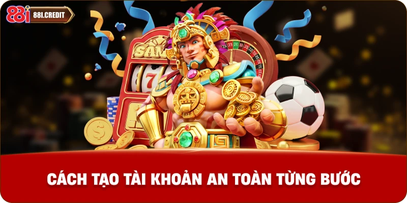 Cách tạo tài khoản an toàn từng bước