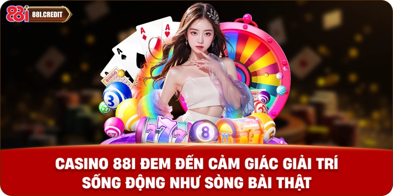 Casino 88i đem đến cảm giác giải trí sống động như sòng bài thật