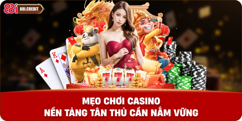Mẹo chơi casino - Nền tảng tân thủ cần nắm vững