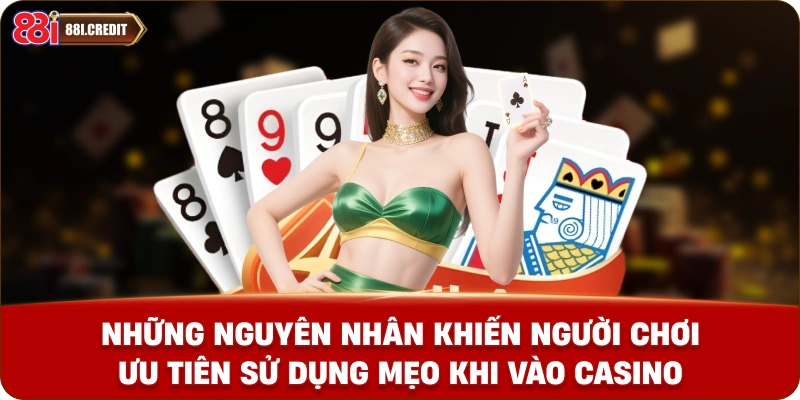 Những nguyên nhân khiến người chơi ưu tiên sử dụng mẹo chơi Casino