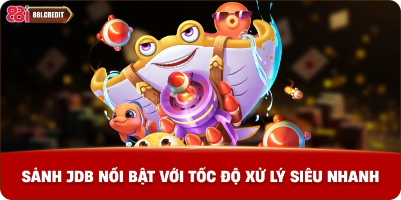 Sảnh JDB nổi bật với tốc độ xử lý siêu nhanh