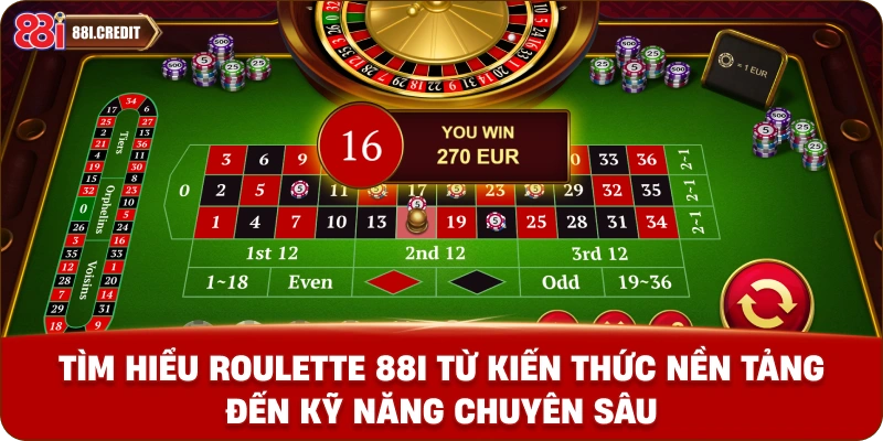 Tìm hiểu roulette 88i từ kiến thức nền tảng đến kỹ năng chuyên sâu